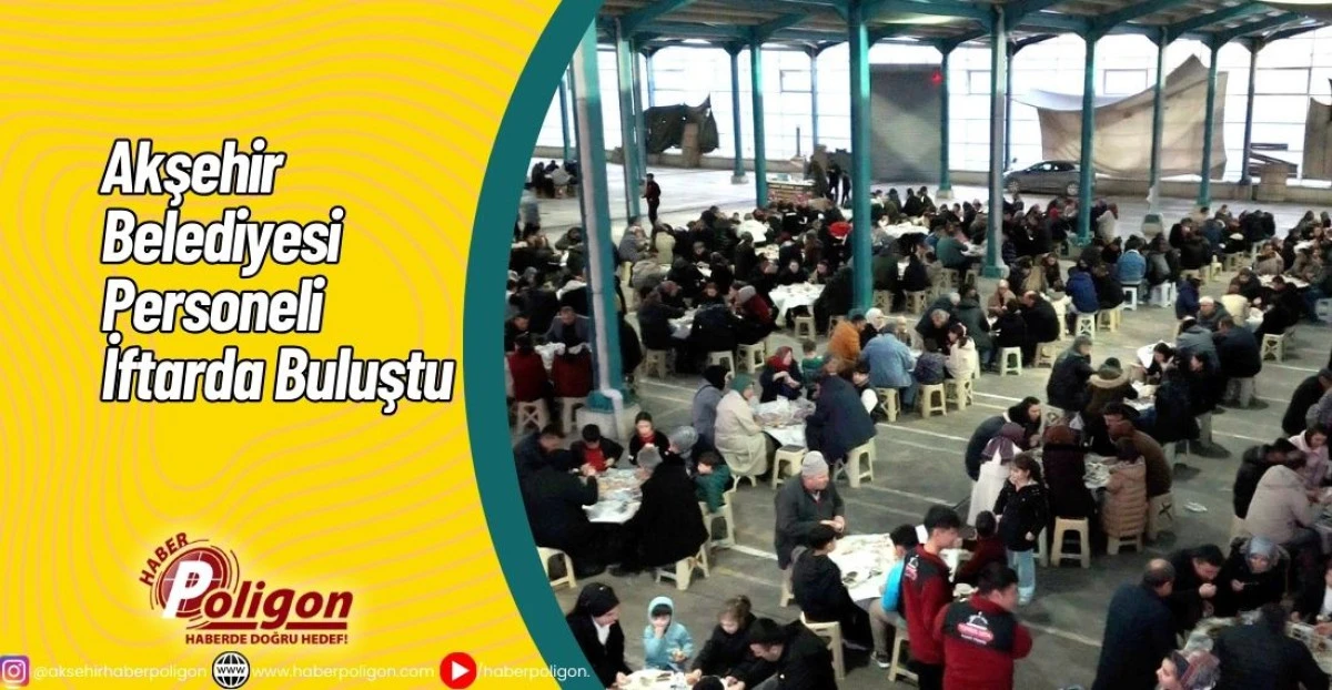Akşehir Belediyesi Personeli İftarda Buluştu