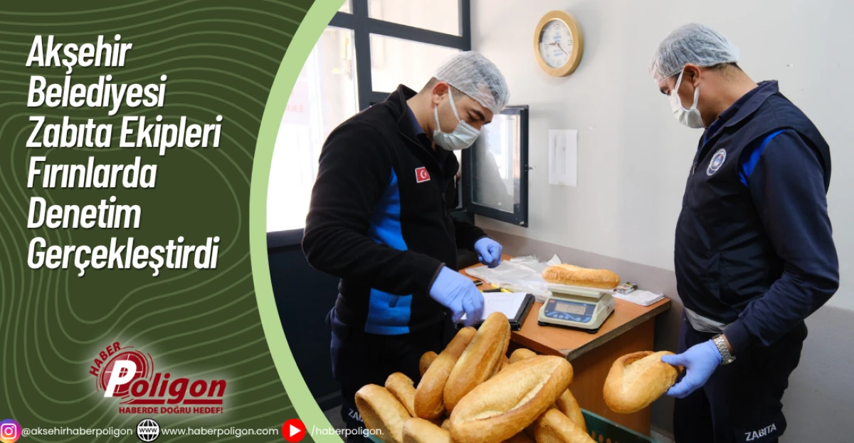 Akşehir Belediyesi Zabıta Ekipleri Fırınlarda Denetim Gerçekleştirdi 