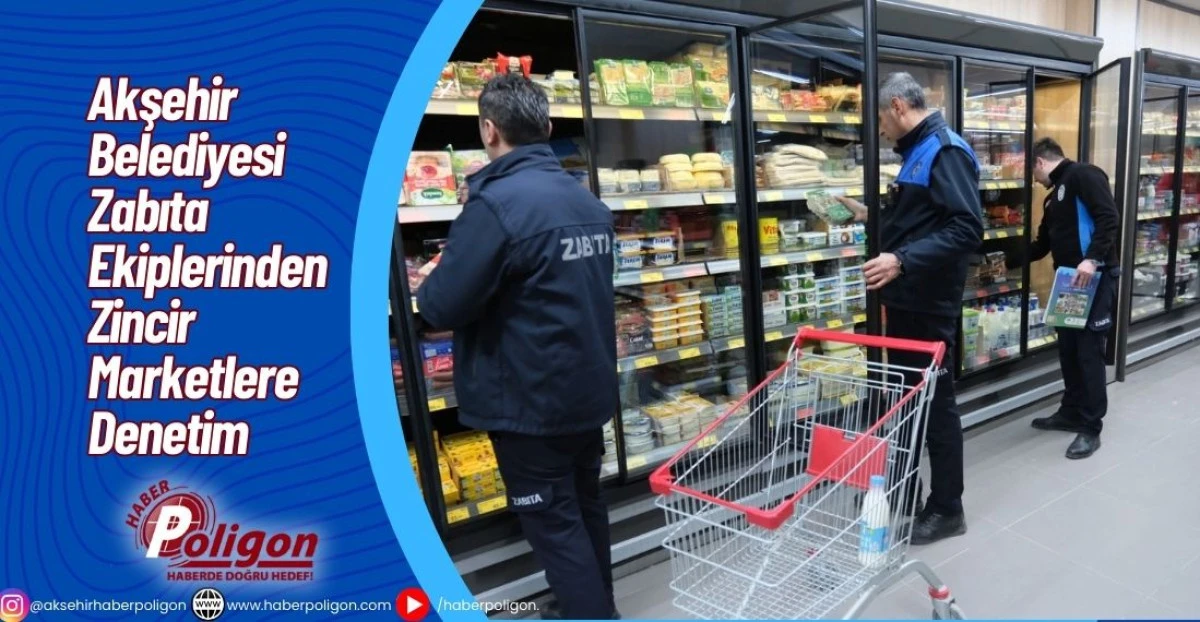 Akşehir Belediyesi Zabıta Ekiplerinden Zincir Marketlere Denetim