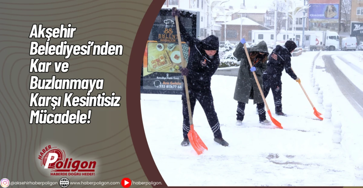 Akşehir Belediyesi&rsquo;nden Kar ve Buzlanmaya Karşı Kesintisiz M&uuml;cadele!