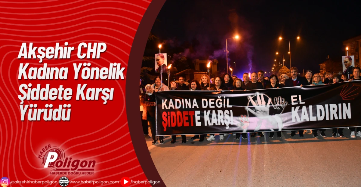 Akşehir CHP Kadına Yönelik Şiddete Karşı Yürüdü