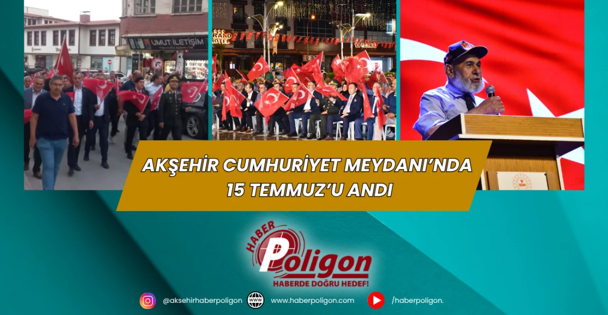 Akşehir Cumhuriyet Meydanı’nda 15 Temmuz’u Andı
