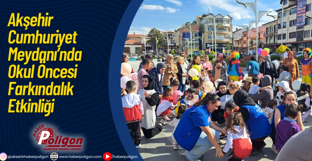 Akşehir Cumhuriyet Meydanı’nda Okul Öncesi Farkındalık Etkinliği