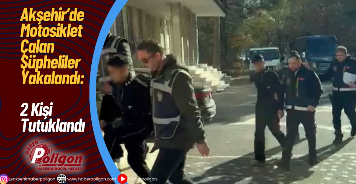 Akşehir'de Motosiklet Çalan Şüpheliler Yakalandı: 2 Kişi Tutuklandı