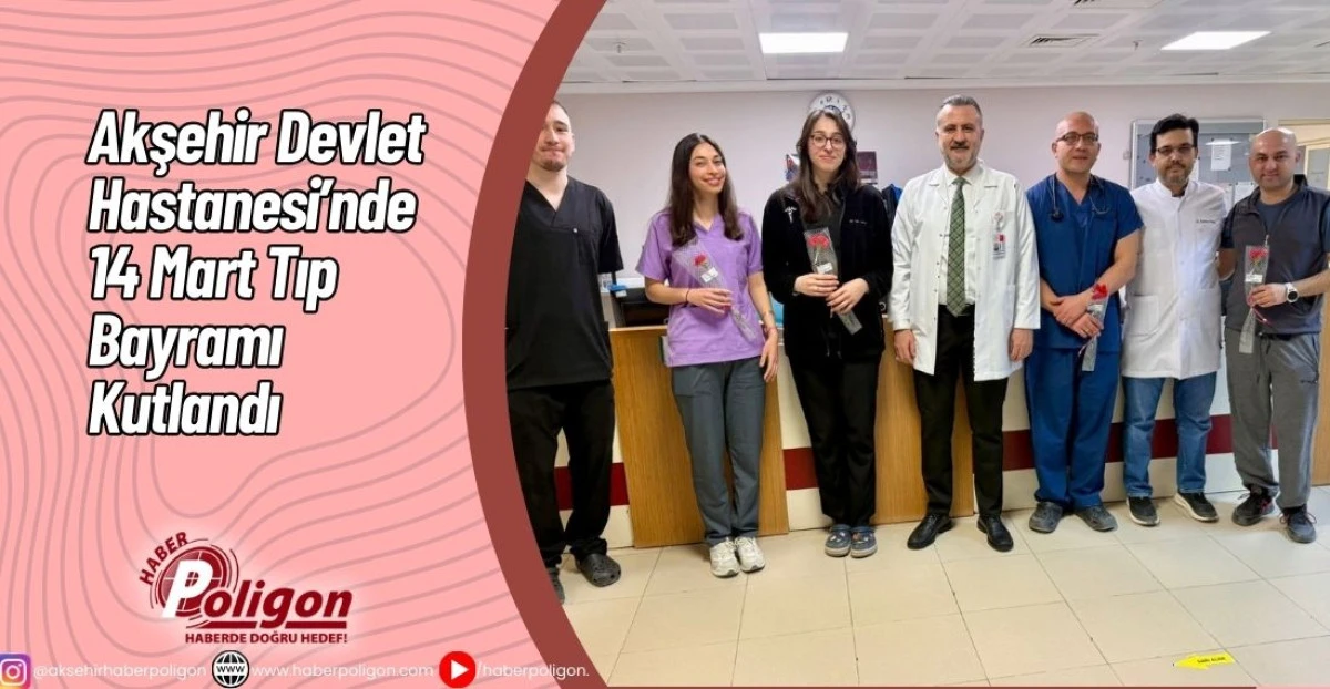 Akşehir Devlet Hastanesi&rsquo;nde 14 Mart Tıp Bayramı Kutlandı