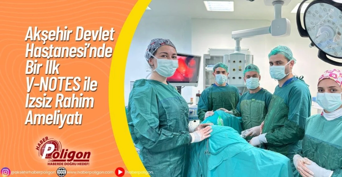 Akşehir Devlet Hastanesi&rsquo;nde Bir İlk V-NOTES ile İzsiz Rahim Ameliyatı