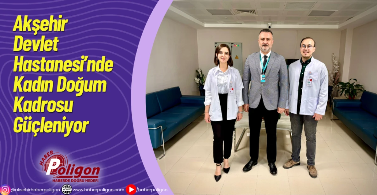 Akşehir Devlet Hastanesi’nde Kadın Doğum Kadrosu Güçleniyor