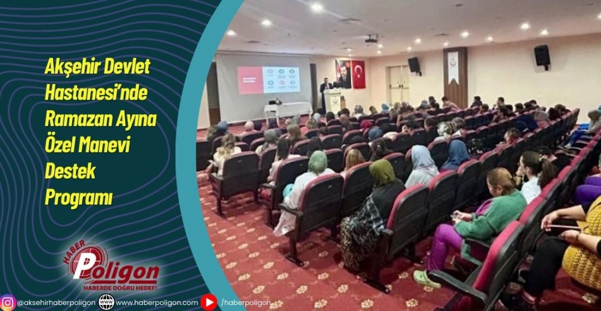 Akşehir Devlet Hastanesi&rsquo;nde Ramazan Ayına &Ouml;zel Manevi Destek Programı