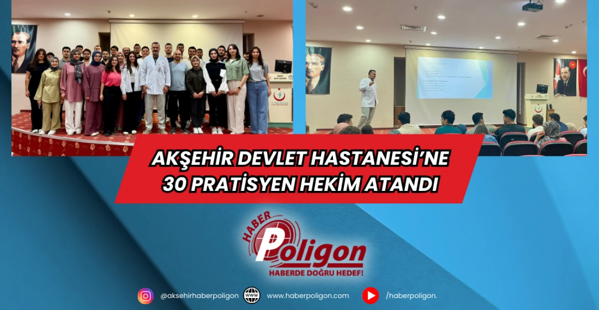 Akşehir Devlet Hastanesi’ne 30 Pratisyen Hekim Atandı  