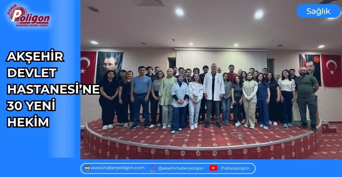 AKŞEHİR DEVLET HASTANESİ&rsquo;NE 30 YENİ HEKİM