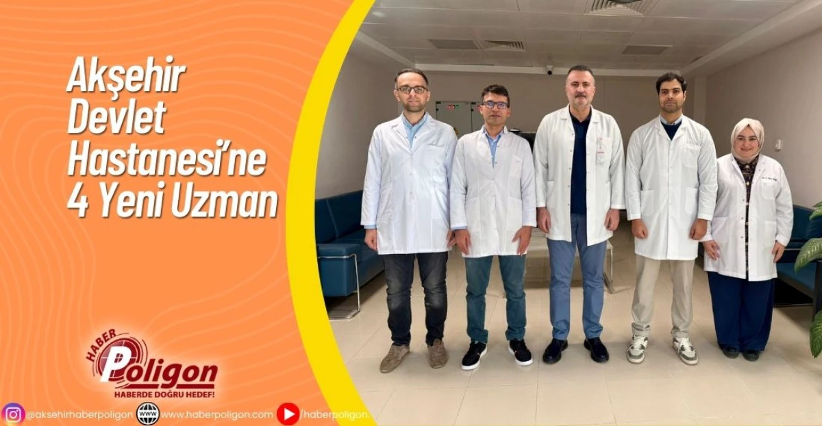 Akşehir Devlet Hastanesi'ne D&ouml;rt Yeni Uzman 