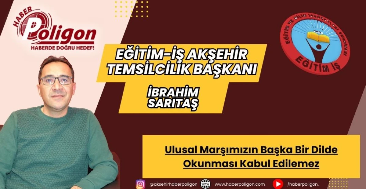 Akşehir Eğitim-İş: Ulusal Marşımızın Başka Bir Dilde Okunması Kabul Edilemez
