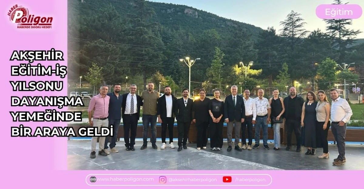 AKŞEHİR EĞİTİM-İŞ, YIL SONU DAYANIŞMA YEMEĞİNDE BİR ARAYA GELDİ