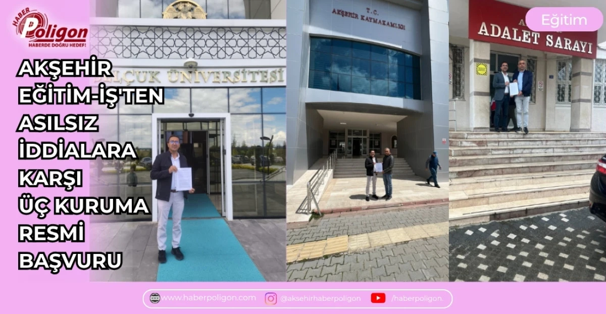 AKŞEHİR EĞİTİM-İŞ'TEN ASILSIZ İDDİALARA KARŞI &Uuml;&Ccedil; KURUMA RESMİ BAŞVURU