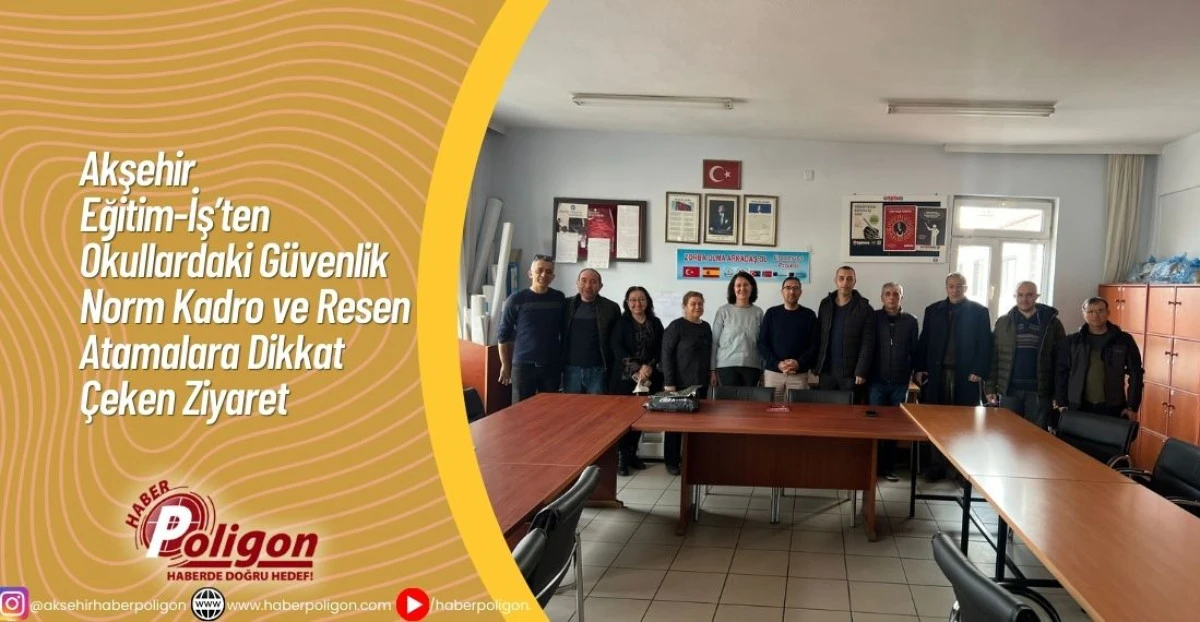 Akşehir Eğitim-İş&rsquo;ten Okullardaki G&uuml;venlik, Norm Kadro ve Resen Atamalara Dikkat &Ccedil;eken Ziyaret