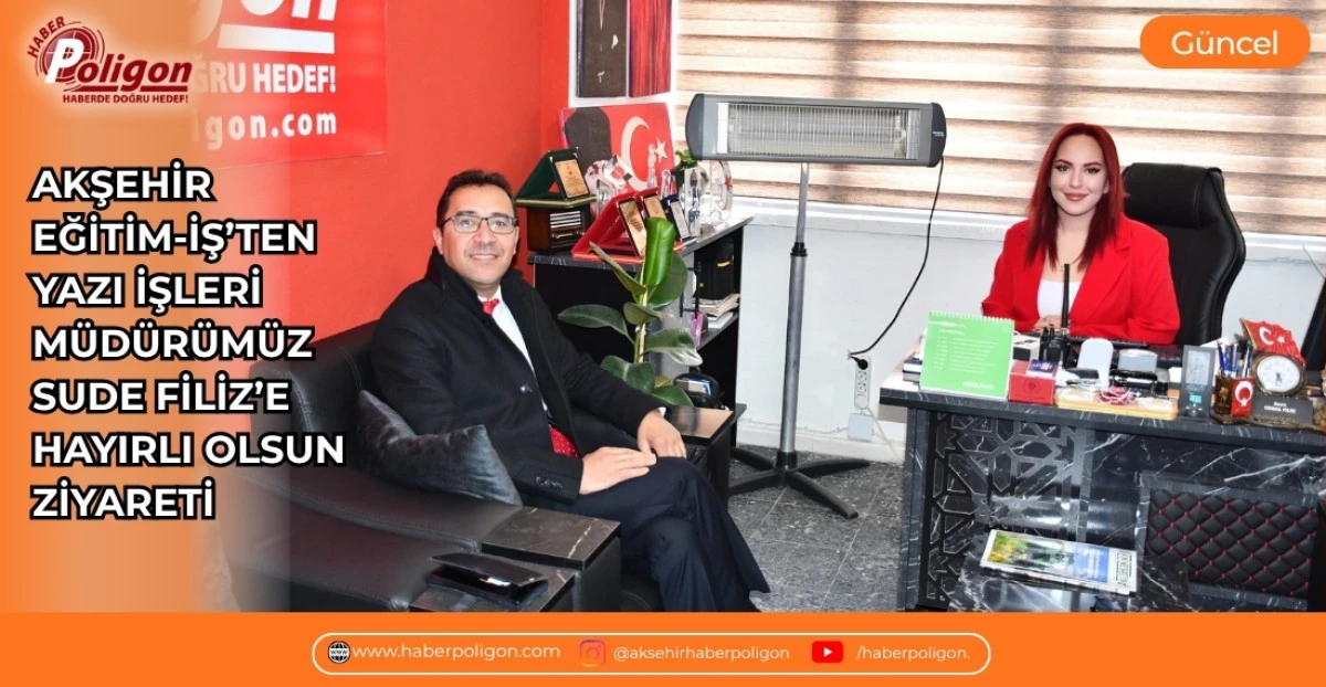 AKŞEHİR EĞİTİM-İŞ&rsquo;TEN YAZI İŞLERİ M&Uuml;D&Uuml;R&Uuml;M&Uuml;Z SUDE FİLİZ&rsquo;E HAYIRLI OLSUN ZİYARETİ