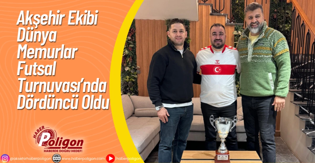 Akşehir Ekibi Dünya Memurlar Futsal Turnuvası’nda Dördüncü Oldu
