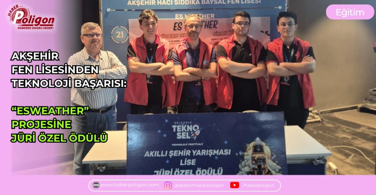 AKŞEHİR FEN LİSESİNDEN TEKNOLOJİ BAŞARISI: &ldquo;ESWEATHER&rdquo; PROJESİNE J&Uuml;Rİ &Ouml;ZEL &Ouml;D&Uuml;L&Uuml;