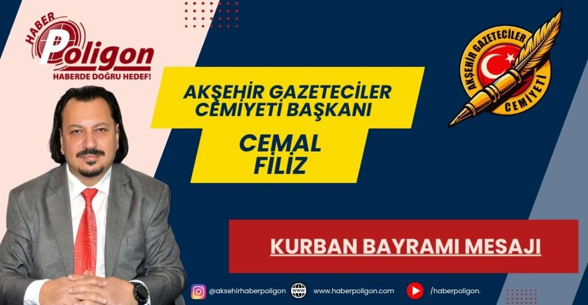 AKŞEHİR GAZETECİLER CEMİYETİ BAŞKANI FİLİZ&rsquo;DEN KURBAN BAYRAMI MESAJI