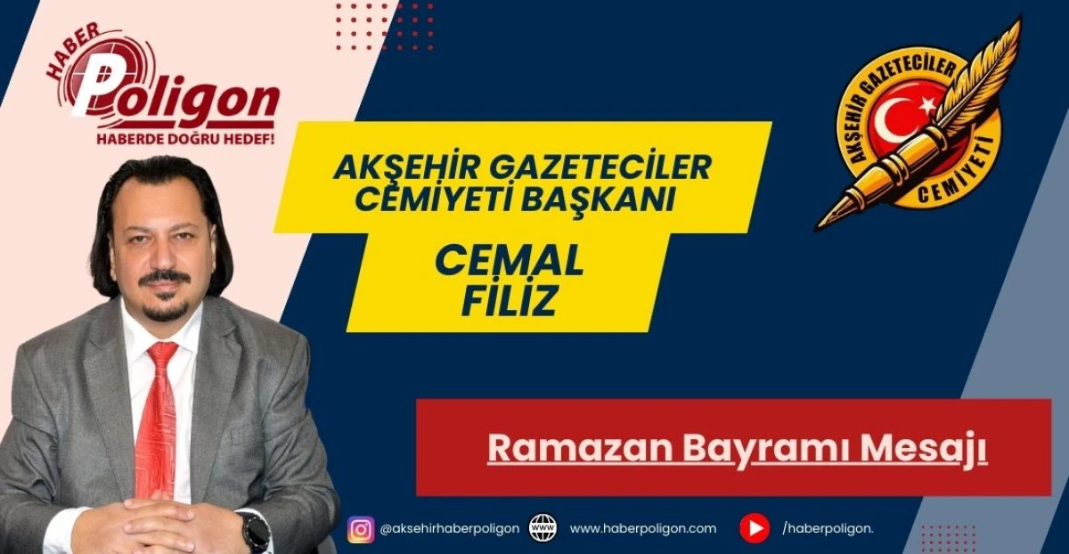 Akşehir Gazeteciler Cemiyeti Başkanı Filiz&rsquo;den Ramazan Bayramı Mesajı