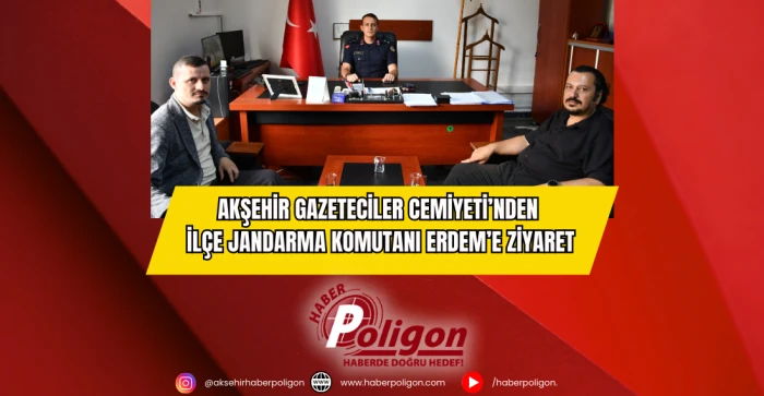 Akşehir Gazeteciler Cemiyeti’nden İlçe Jandarma Komutanı Erdem’e Ziyaret