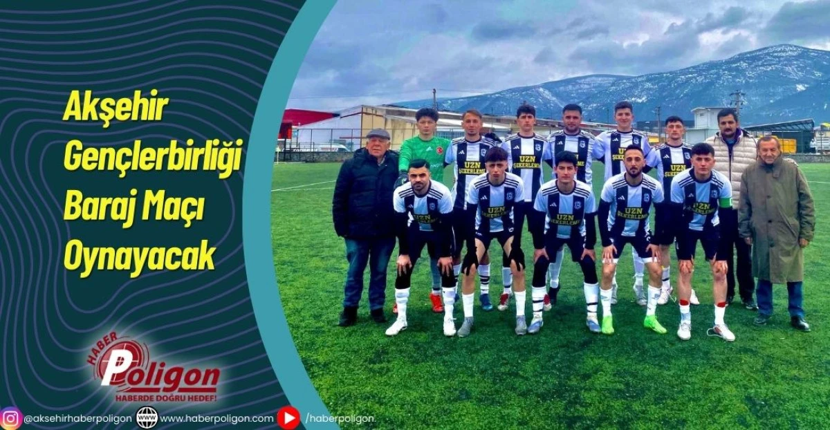 Akşehir Gen&ccedil;lerbirliği Baraj Ma&ccedil;ı Oynayacak