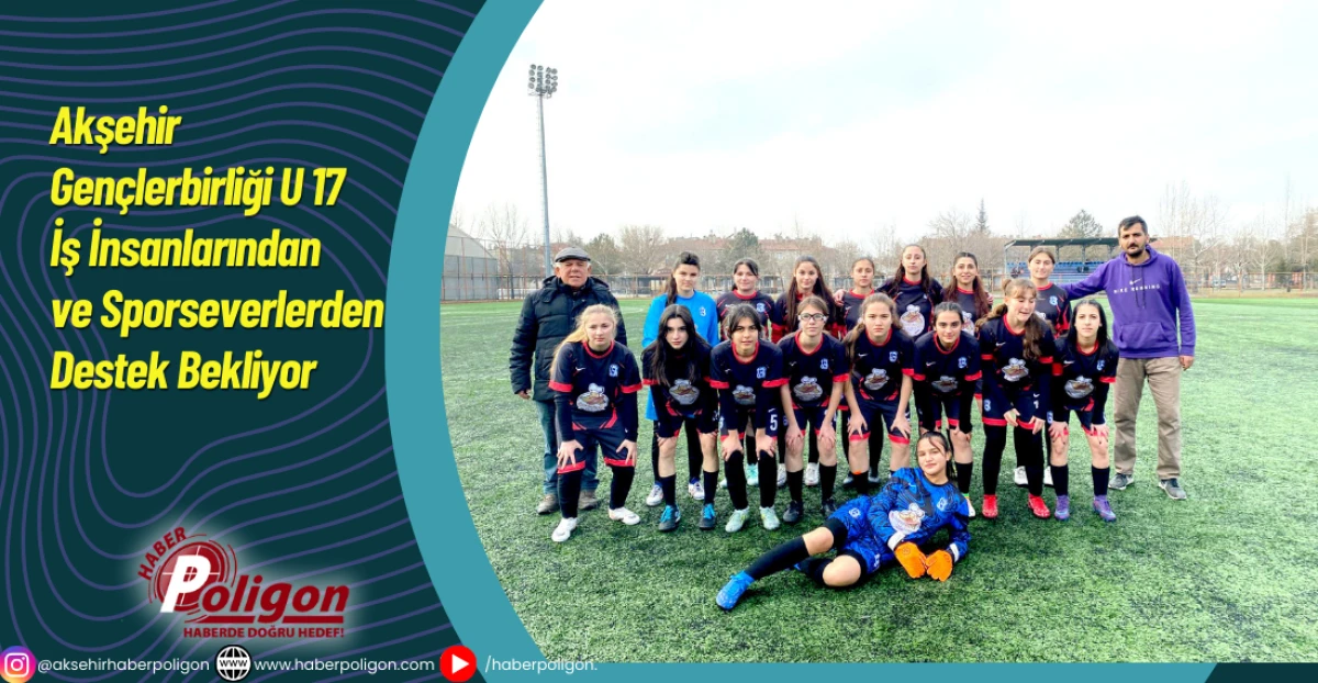 Akşehir Gen&ccedil;lerbirliği U17, İş İnsanlarından ve Sporseverlerden Destek Bekliyor