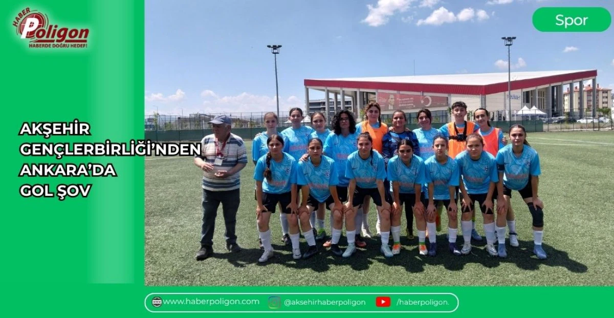 AKŞEHİR GEN&Ccedil;LERBİRLİĞİ&rsquo;NDEN ANKARA&rsquo;DA GOL ŞOV