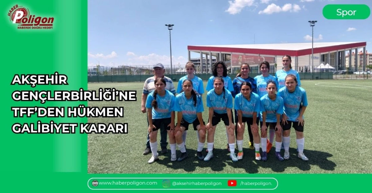 AKŞEHİR GEN&Ccedil;LERBİRLİĞİ&rsquo;NE TFF&rsquo;DEN H&Uuml;KMEN GALİBİYET KARARI