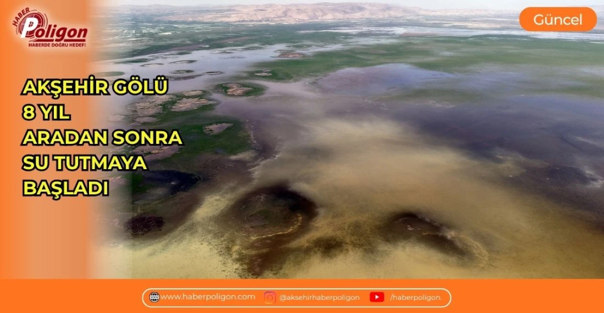 AKŞEHİR G&Ouml;L&Uuml; 8 YIL ARADAN SONRA SU TUTMAYA BAŞLADI