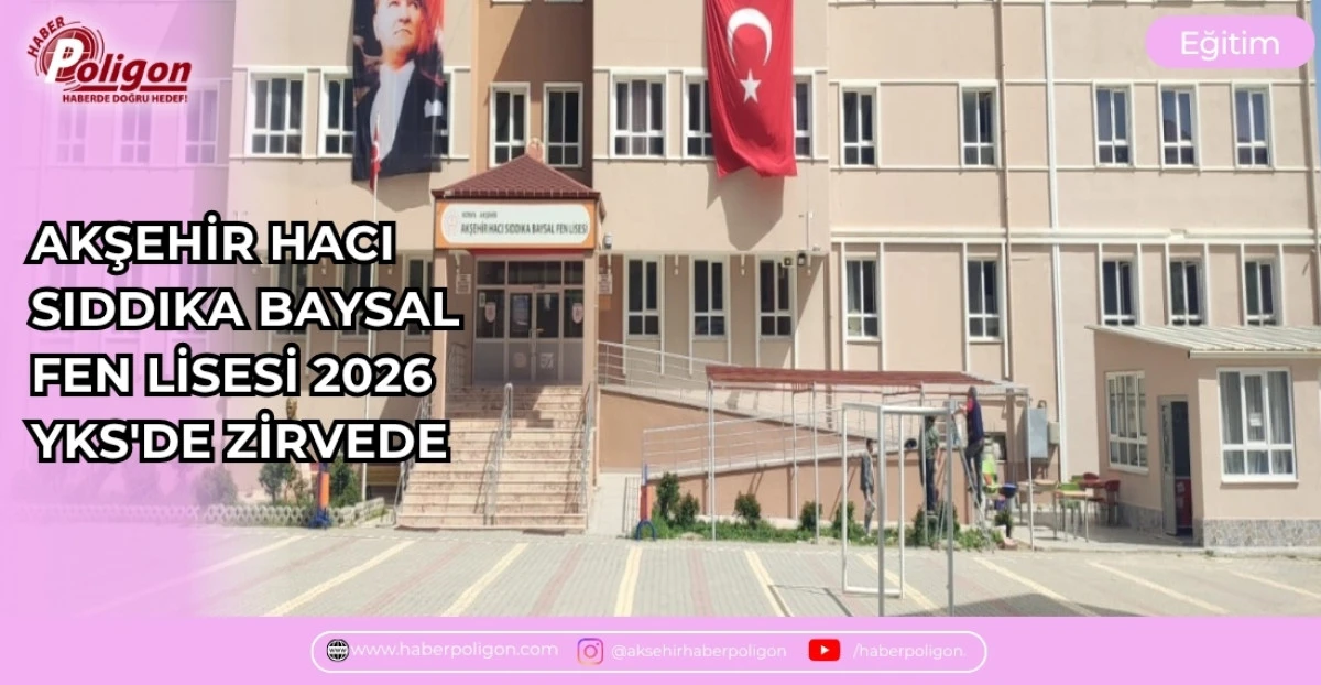 AKŞEHİR HACI SIDDIKA BAYSAL FEN LİSESİ 2026 YKS'DE ZİRVEDE