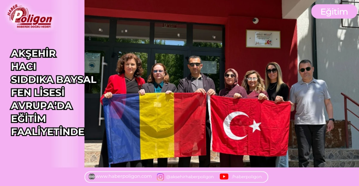 AKŞEHİR HACI SIDDIKA BAYSAL FEN LİSESİ AVRUPA&rsquo;DA EĞİTİM FAALİYETİNDE