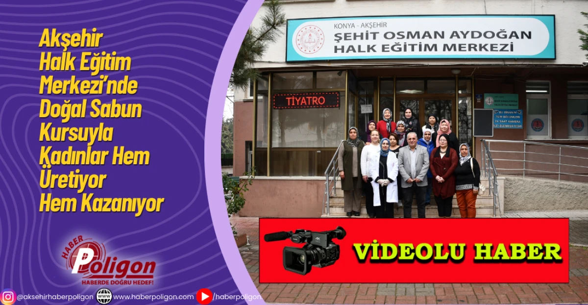 Akşehir Halk Eğitim Merkezi&rsquo;nde Doğal Sabun Kursuyla Kadınlar Hem &Uuml;retiyor Hem Kazanıyor
