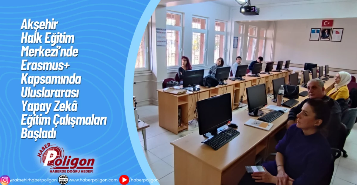 Akşehir Halk Eğitim Merkezi&rsquo;nde Erasmus+ Kapsamında Uluslararası Yapay Zek&acirc; Eğitim &Ccedil;alışmaları Başladı 