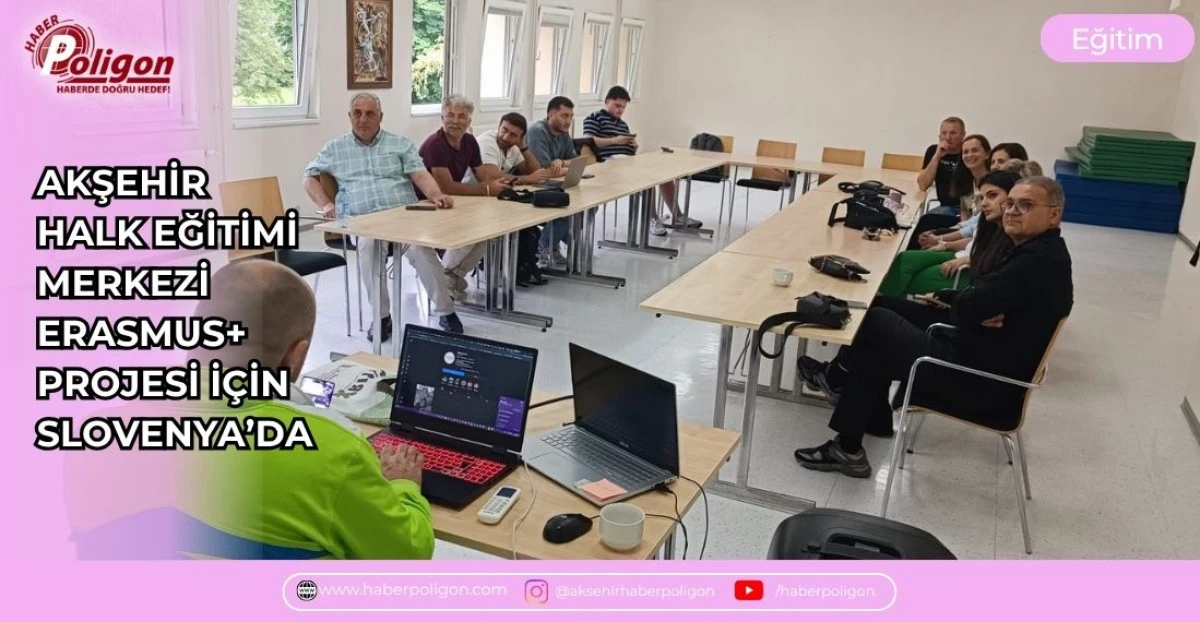 AKŞEHİR HALK EĞİTİMİ MERKEZİ ERASMUS+ PROJESİ İ&Ccedil;İN SLOVENYA&rsquo;DA