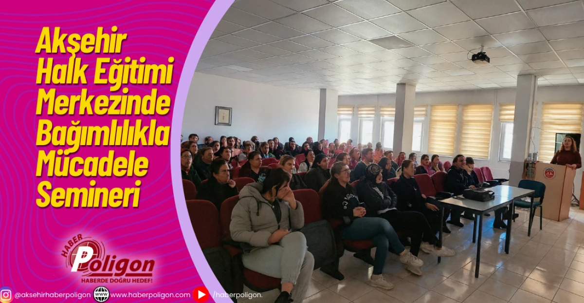 Akşehir Halk Eğitimi Merkezi’nde Bağımlılıkla Mücadele Semineri