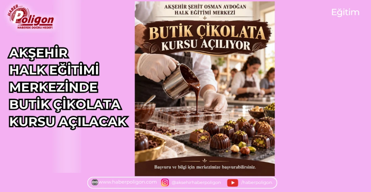 AKŞEHİR HALK EĞİTİMİ MERKEZİNDE BUTİK &Ccedil;İKOLATA KURSU A&Ccedil;ILACAK