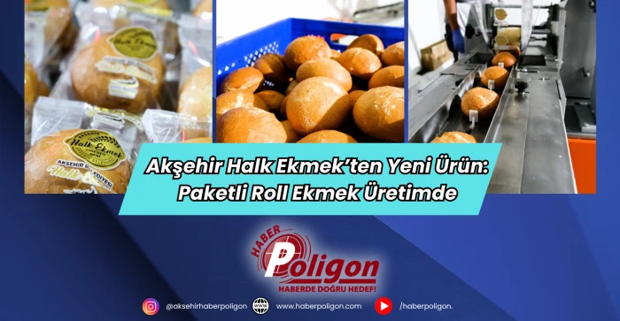 Akşehir Halk Ekmek’ten Yeni Ürün: Paketli Roll Ekmek Üretimde