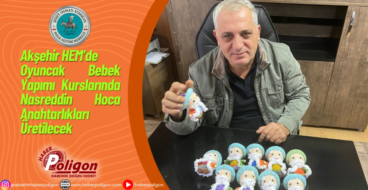 Akşehir HEM’de “Oyuncak Bebek Yapımı” Kurslarında Nasreddin Hoca Anahtarlıkları Üretilecek