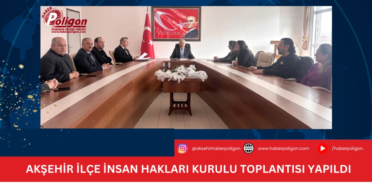 Akşehir İl&ccedil;e İnsan Hakları Kurulu Toplantısı Yapıldı