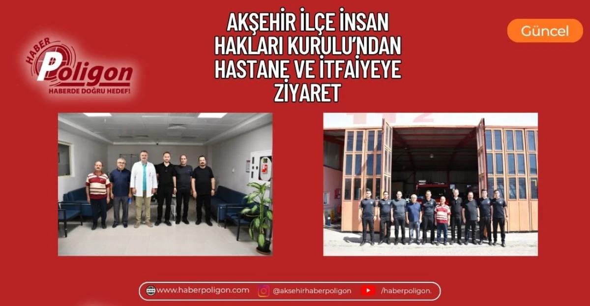 AKŞEHİR İL&Ccedil;E İNSAN HAKLARI KURULU&rsquo;NDAN HASTANE VE İTFAİYEYE ZİYARET