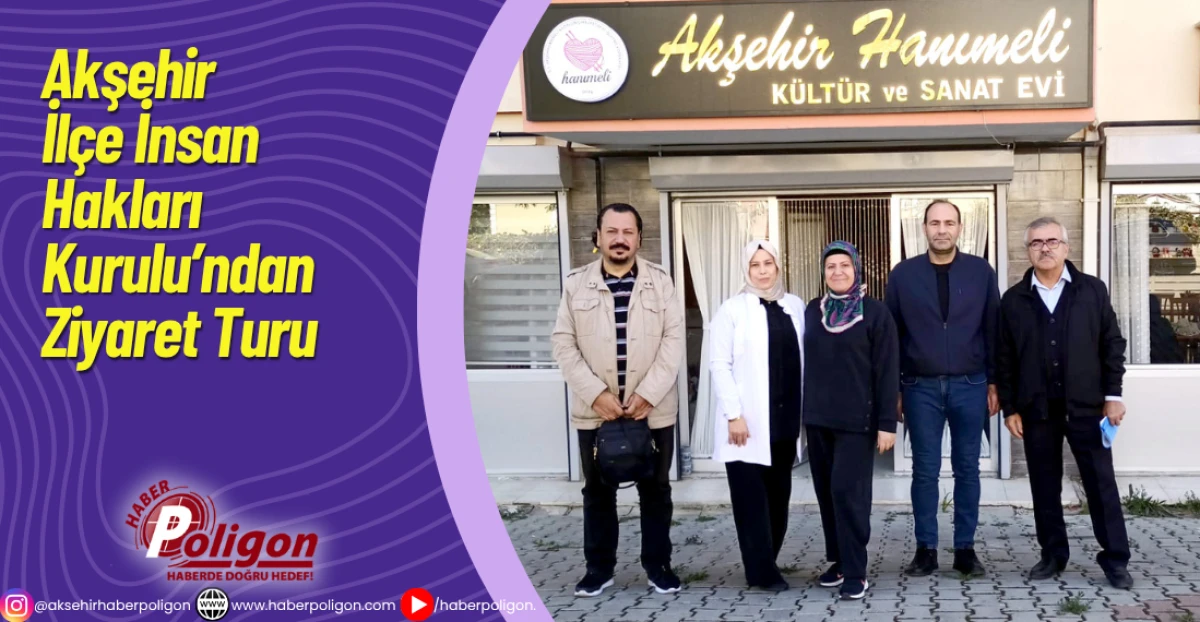 Akşehir İlçe İnsan Hakları Kurulu’ndan Ziyaret Turu