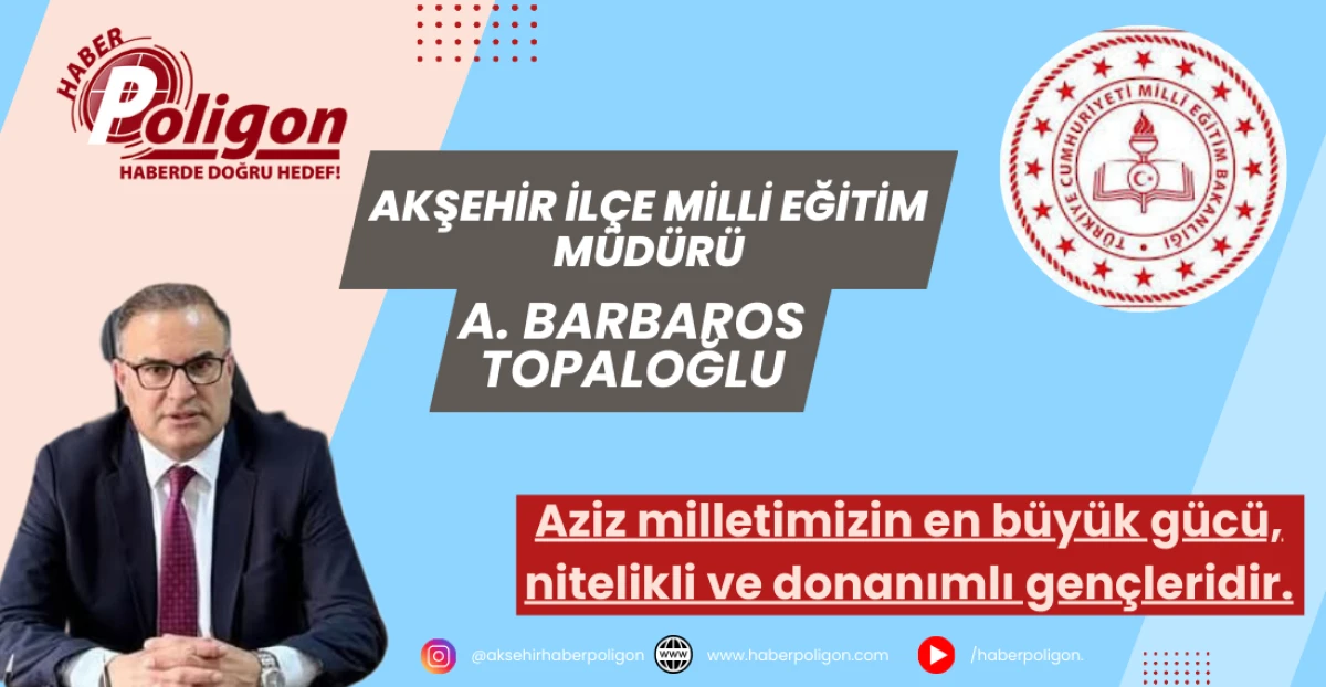 Akşehir İlçe Milli Eğitim Müdürü Barbaros Topaloğlu’ndan 2025-2026 Eğitim Öğretim Yılı Mesajı
