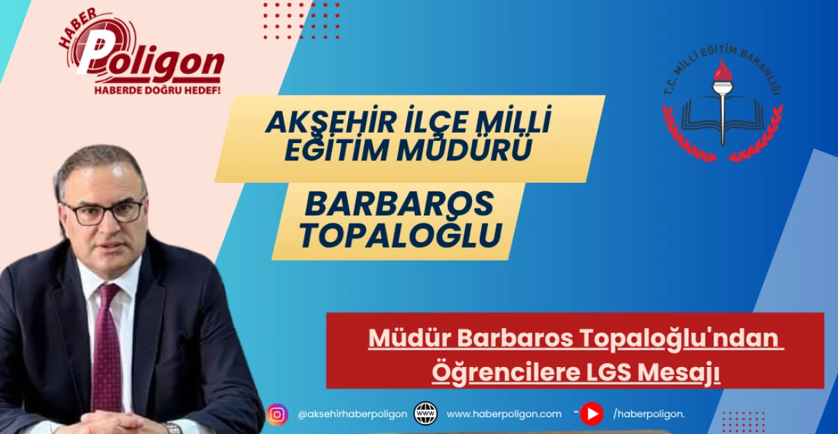Akşehir İlçe Milli Eğitim Müdürü Barbaros Topaloğlu'nun LGS Mesajı 