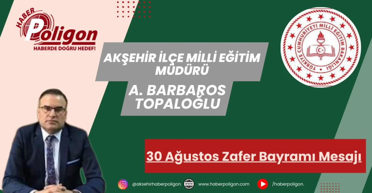 Akşehir İlçe Milli Eğitim Müdürü Topaloğlu’ndan 30 Ağustos Zafer Bayramı Mesajı