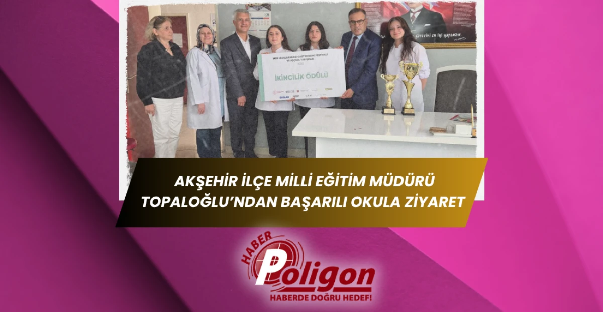 Akşehir İlçe Milli Eğitim Müdürü Topaloğlu’ndan Başarılı Okula Ziyaret 