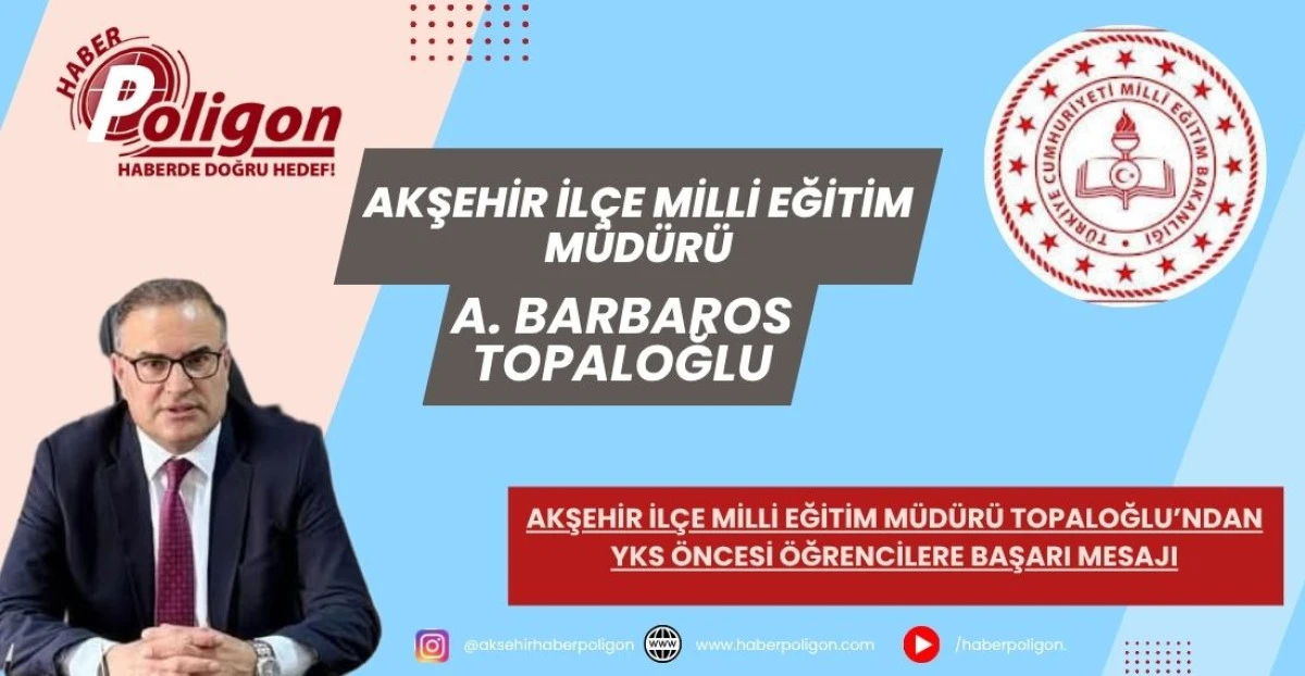 AKŞEHİR İL&Ccedil;E MİLLİ EĞİTİM M&Uuml;D&Uuml;R&Uuml; TOPALOĞLU&rsquo;NDAN YKS &Ouml;NCESİ &Ouml;ĞRENCİLERE BAŞARI MESAJI