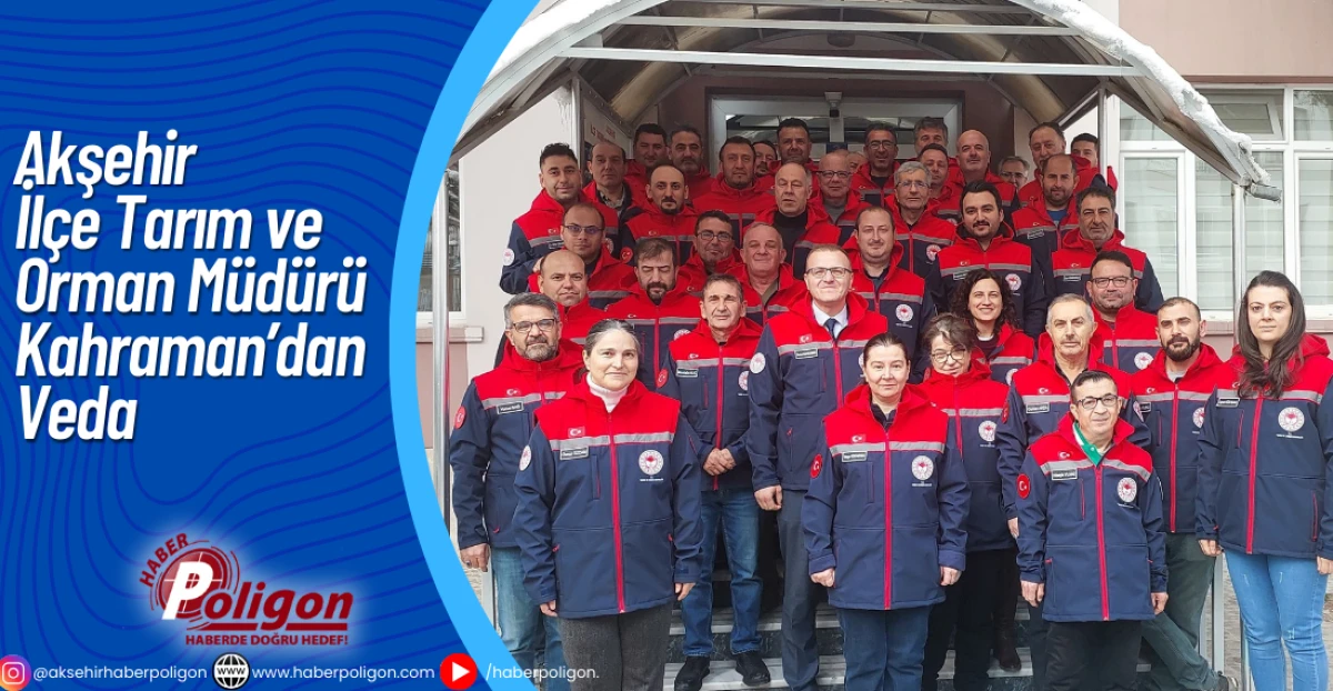 Akşehir İlçe Tarım ve Orman Müdürü Kahraman’dan Veda