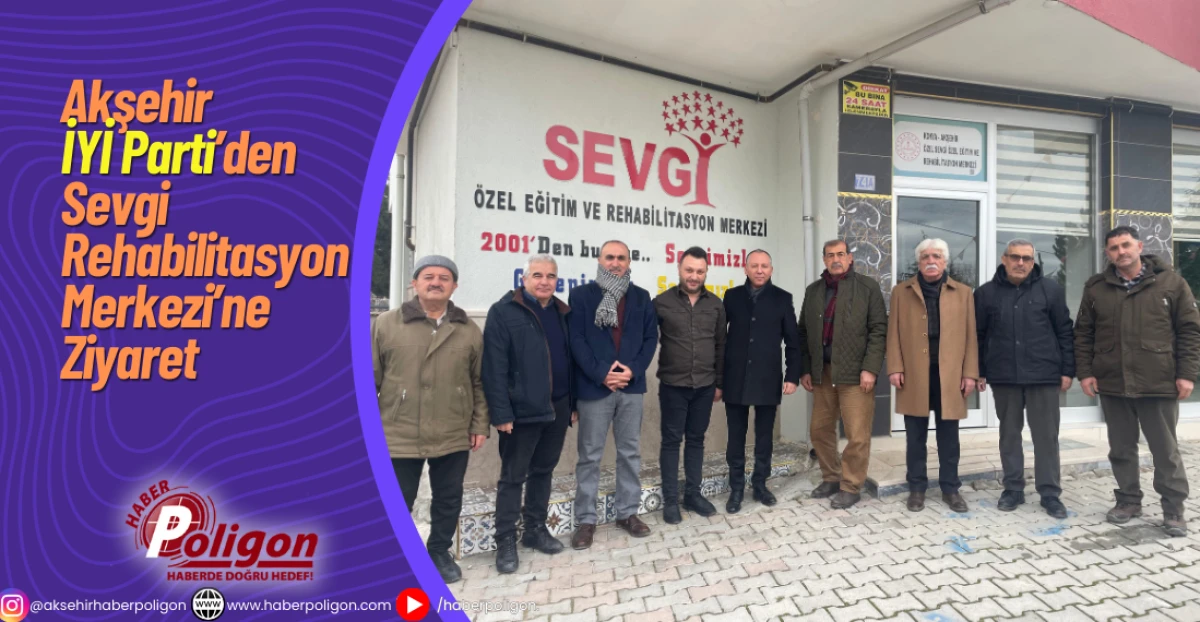 Akşehir İYİ Parti&rsquo;den Sevgi Rehabilitasyon Merkezi&rsquo;ne Ziyaret