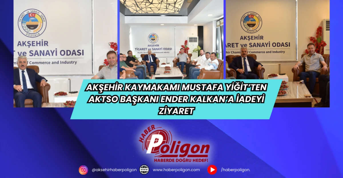 Akşehir Kaymakamı Mustafa Yiğit’ten AKTSO Başkanı Ender Kalkan’a İade-i Ziyaret